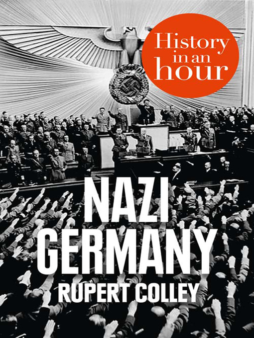 Title details for Nazi Germany in an Hour by Rupert Colley - Available